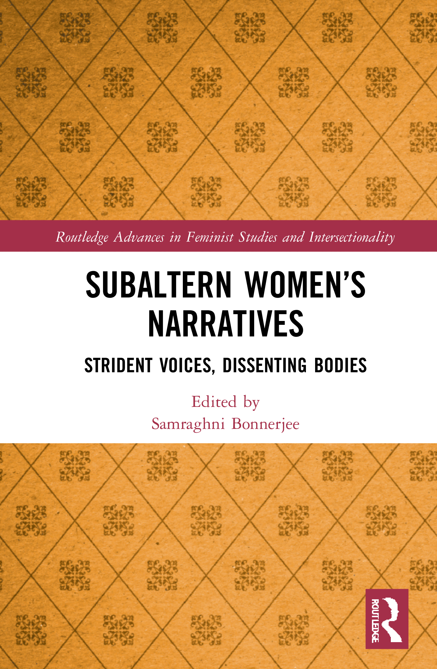 Subaltern Women’s Narratives: Strident Voices, Dissenting Bodies(Routledge Advances in Feminist Studies and Intersectionality)