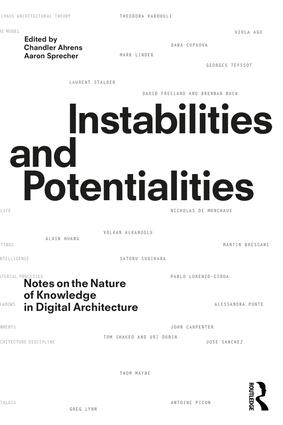 Instabilities and Potentialities: Notes on the Nature of Knowledge in Digital Architecture