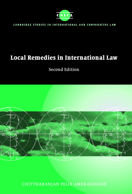 Local Remedies in International Law: (Series Number 31 Cambridge Studies in International and Comparative Law)