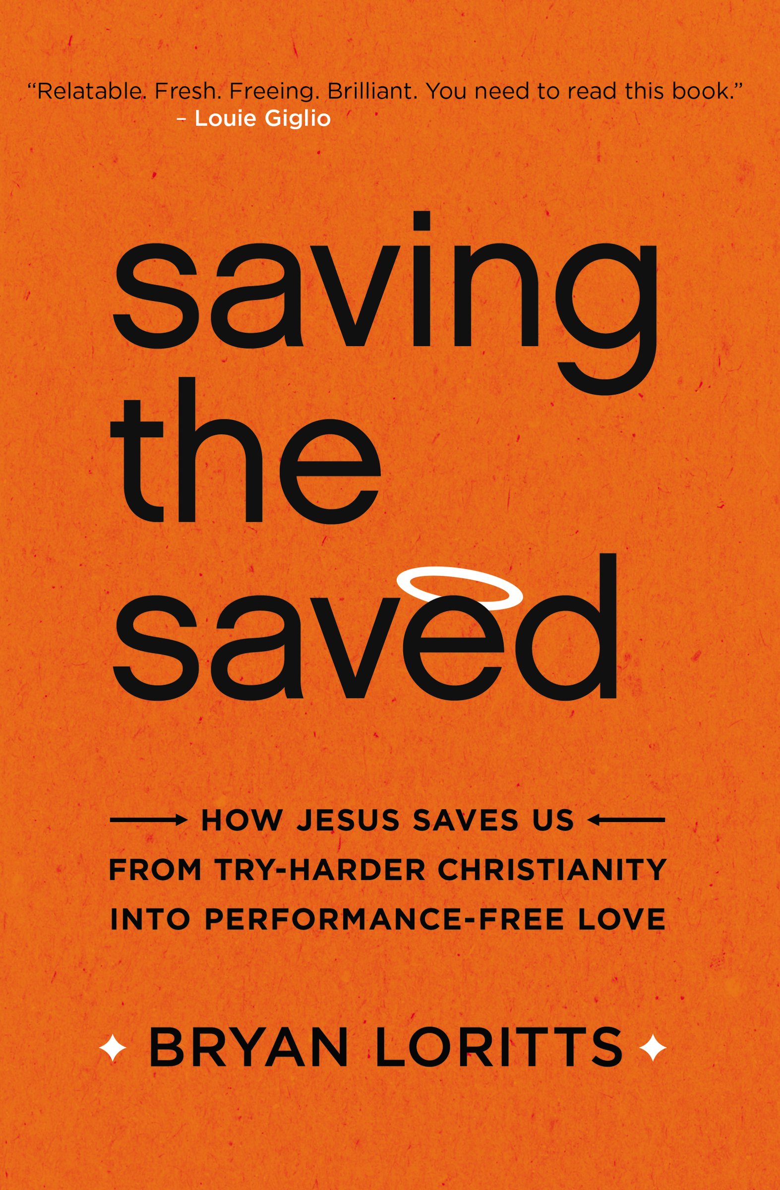 Saving the Saved: How Jesus Saves Us from Try-Harder Christianity into Performance-Free Love(English)
