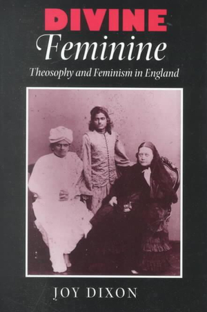 Divine Feminine: Theosophy and Feminism in England(119 The Johns Hopkins University Studies in Historical and Political Science)