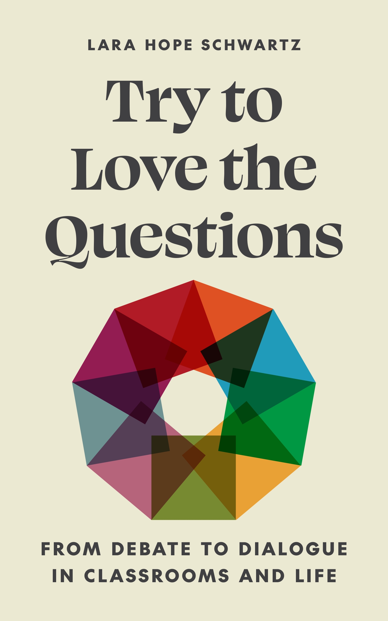 Try to Love the Questions: From Debate to Dialogue in Classrooms and Life(Skills for Scholars)