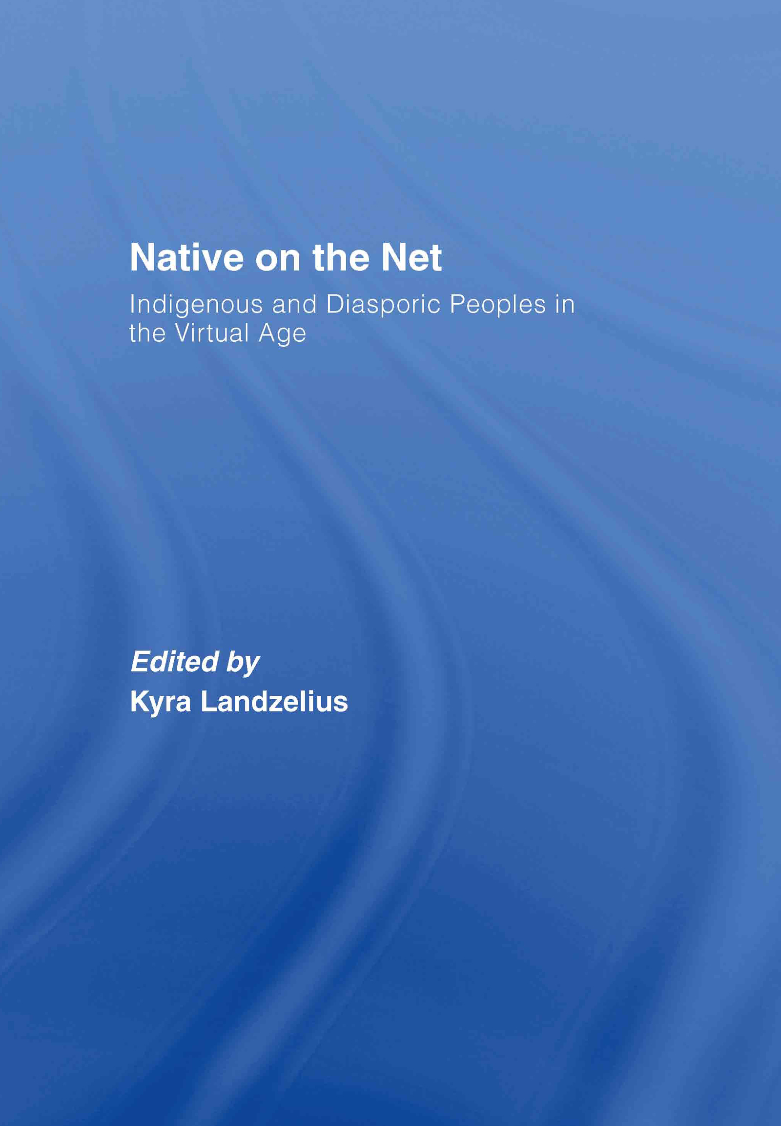 Native on the Net: Indigenous and Diasporic Peoples in the Virtual Age(English)