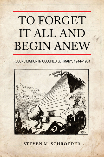 To Forget It All and Begin Anew: Reconciliation in Occupied Germany, 1944-1954(German and European Studies)