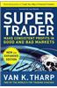 Super Trader, Expanded Edition: Make Consistent Profits in Good and Bad Markets: Make Consistent Profits in Good and Bad Markets