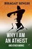 Why I am an Atheist and Other Works