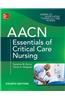 Aacn Essentials of Critical Care Nursing, Fourth Edition