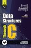 Data Structures Through C - 4th Edition: Learn the fundamentals of Data Structures through C