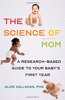 The Science of Mom: A Research-Based Guide to Your Baby's First Year