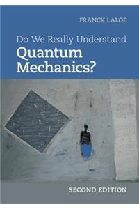 Do We Really Understand Quantum Mechanics?