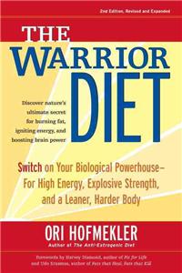 The Warrior Diet: Switch on Your Biological Powerhouse for High Energy, Explosive Strength, and a Leaner, Harder Body