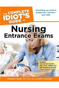 The Complete Idiot's Guide to Nursing Entrance Exams: Everything You Need to Prepare for and Ace Your Tests