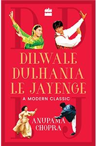Dilwale Dulhania Le Jayenge: A Modern Classic