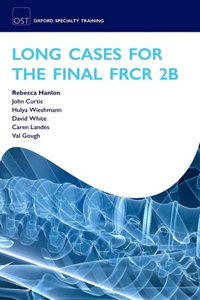 Long Cases for the Final Frcr 2b