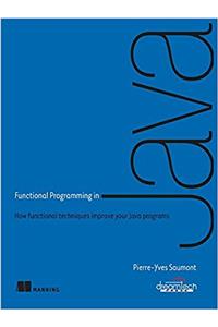 Functional Programming in Java: How Functional Techniques Improve Your Java Programs