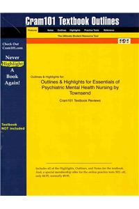 Outlines & Highlights for Essentials of Psychiatric Mental Health Nursing by Townsend