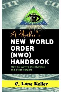 Mother's New World Order (NWO) Handbook