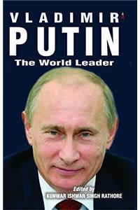 Vladimir Putin: The World Leader