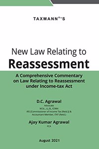 Taxmann's New Law Relating to Reassessment ? Commentary with discussion on fundamental concepts & issues arising under the new law combined with commentary on statutory provisions & jurisprudence [Paperback] D.C. Agrawal and Ajay Kumar Agrawal