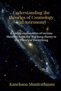 Understanding the theories of Cosmology and Astronomy