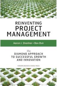 Reinventing Project Management: The Diamond Approach to Successful Growth and Innovation