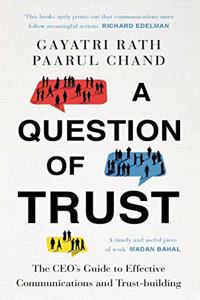 A Question of Trust: The CEO's Guide to Communications and Effective Trust-building