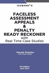 Taxmann's Faceless Assessment Appeals & Penalty Ready Reckoner with Real Time Case Studies - All About the Faceless Taxation Regime which is a natural blend of Law & Practice | Finance Act 2021