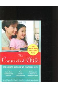 Connected Child: Bring Hope and Healing to Your Adoptive Family