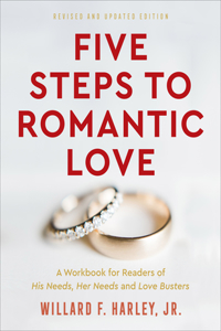 Five Steps to Romantic Love – A Workbook for Readers of His Needs, Her Needs and Love Busters