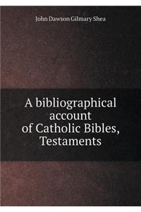 A Bibliographical Account of Catholic Bibles, Testaments