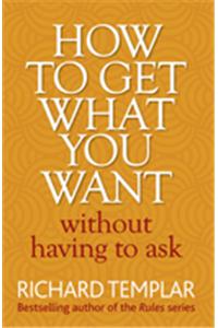 How to Get What You Want Without Having To Ask
