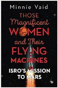 Those Magnificent Women and their Flying Machines: ISRO’S Mission to Mars