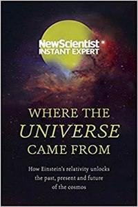 Where The Universe Came From New Scientist Instant Expert