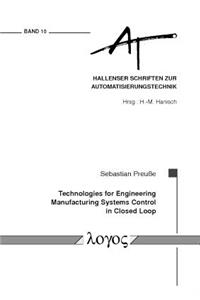 Technologies for Engineering Manufacturing Systems Control in Closed Loop