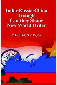India-Russia-China Triangle Can they Shape New World Order
