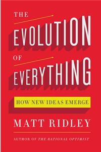 The The Evolution of Everything Evolution of Everything: How New Ideas Emerge