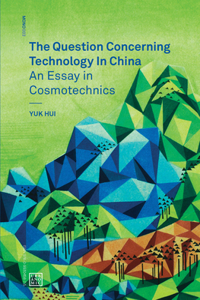 The Question Concerning Technology in China - An Essay in Cosmotechnics