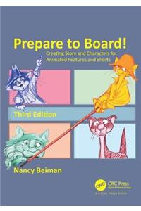 Prepare to Board! Creating Story and Characters for Animated Features and Shorts: Creating Story and Characters for Animated Features and Shorts