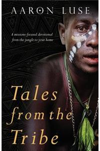 Tales from the Tribe: A missions-focused devotional from the jungle to your home