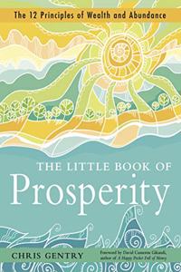 The Little Book of Prosperity : The 12 Principles of Wealth and Abundance