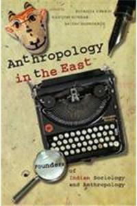 Arthropology In The East Founders Of Indian Socio,Ogy And Anthropology