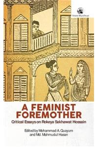 A Feminist Foremother: Critical Essays on Rokeya Sakhawat Hossain