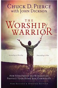 The Worship Warrior – Ascending In Worship, Descending in War: Ascending in Worship, Descending in War