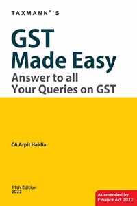 Taxmann's GST Made Easy - Learn GST in a Q&A format with lucid language, tabular presentation, illustrations & case laws | Relevant for GST Compliances | [Finance Act 2022 Edition]