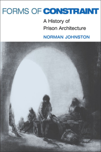 Forms of Constraint: A History of Prison Architecture