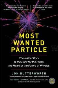 Most Wanted Particle - The Inside Story of the Hunt for the Higgs, the Heart of the Future of Physics