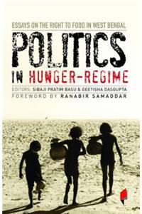 Politics in Hunger-Regime: Essays on the Right to Food in West Bengal