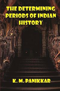The Determining Periods of Indian History