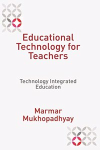EDUCATIONAL TECHNOLOGY FOR TEACHERS: TECHNOLOGY INTEGRATED EDUCATION