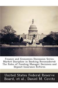 Finance and Economics Discussion Series: Market Discipline in Banking Reconsidered: The Roles of Funding Manager Decisions and Deposit Insurance Reform